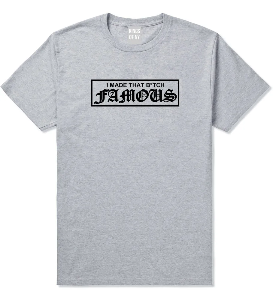 I Made That Btch Famous T-Shirt