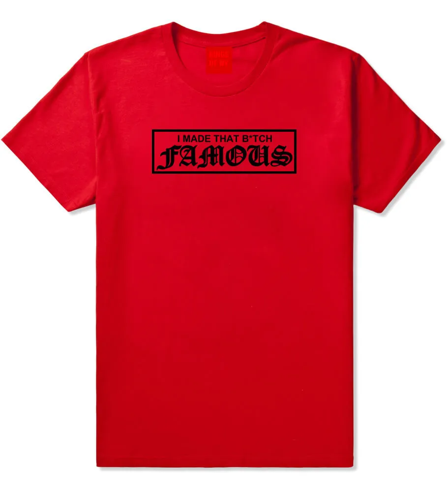 I Made That Btch Famous T-Shirt