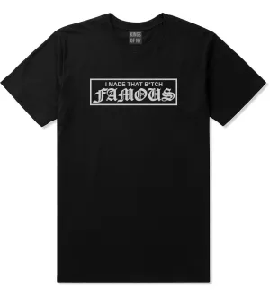 I Made That Btch Famous T-Shirt